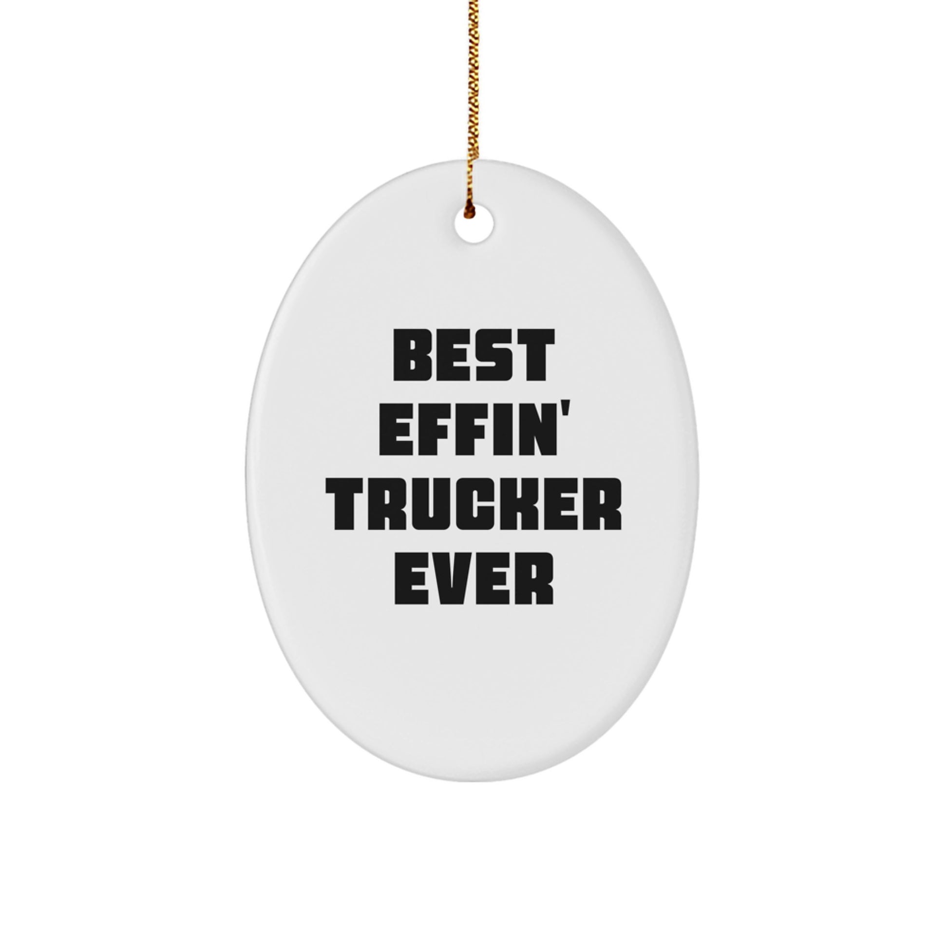 Funny Trucker Gifts from Friends - Best Effin' Trucker Ever Oval Ornament Christmas Unique Presents for Trucker Men - Image 1