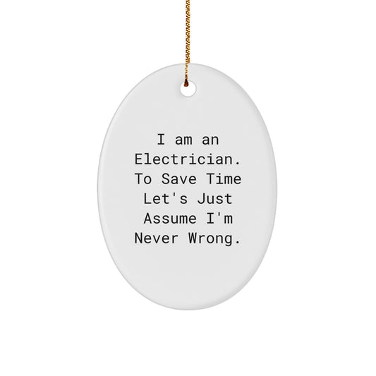 Funny Electrician Christmas Unique Gifts for Men Friends Family from Coworkers - Oval Ornament with Humorous Quote I'm Never Wrong - Image 1