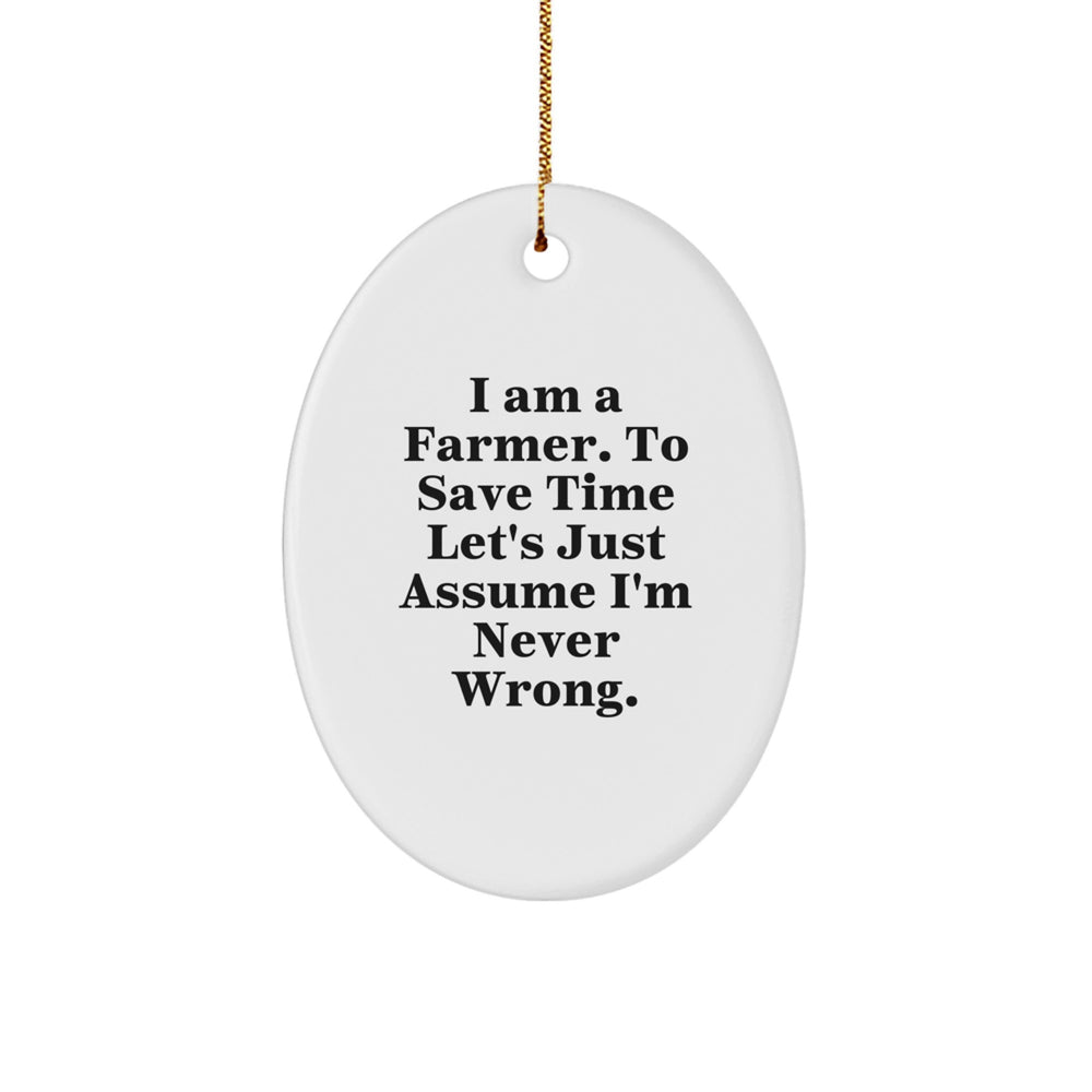 Funny Farmer Christmas Unique Gifts from Friends - Oval Ornament - 'I'm Never Wrong' - White - Image 1