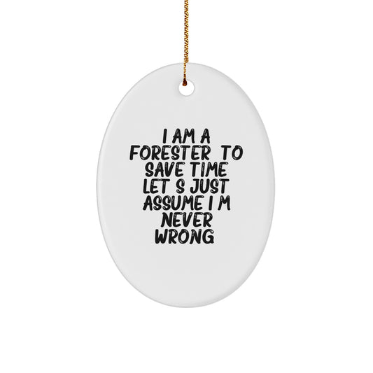 Forester Gifts for Men, Funny Oval Ornament with 'I Am A Forester. To Save Time Let's Just Assume I'm Never Wrong.' Quote, Christmas Unique Gifts from Friends and Family - Image 1