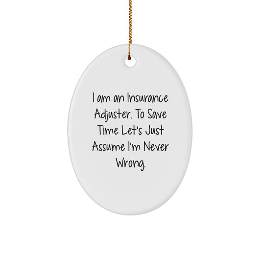 Funny Insurance Adjuster Gifts for Men - Oval Ornament, 'I Am An Insurance Adjuster. To Save Time Let's Just Assume I'm Never Wrong.' - Image 1