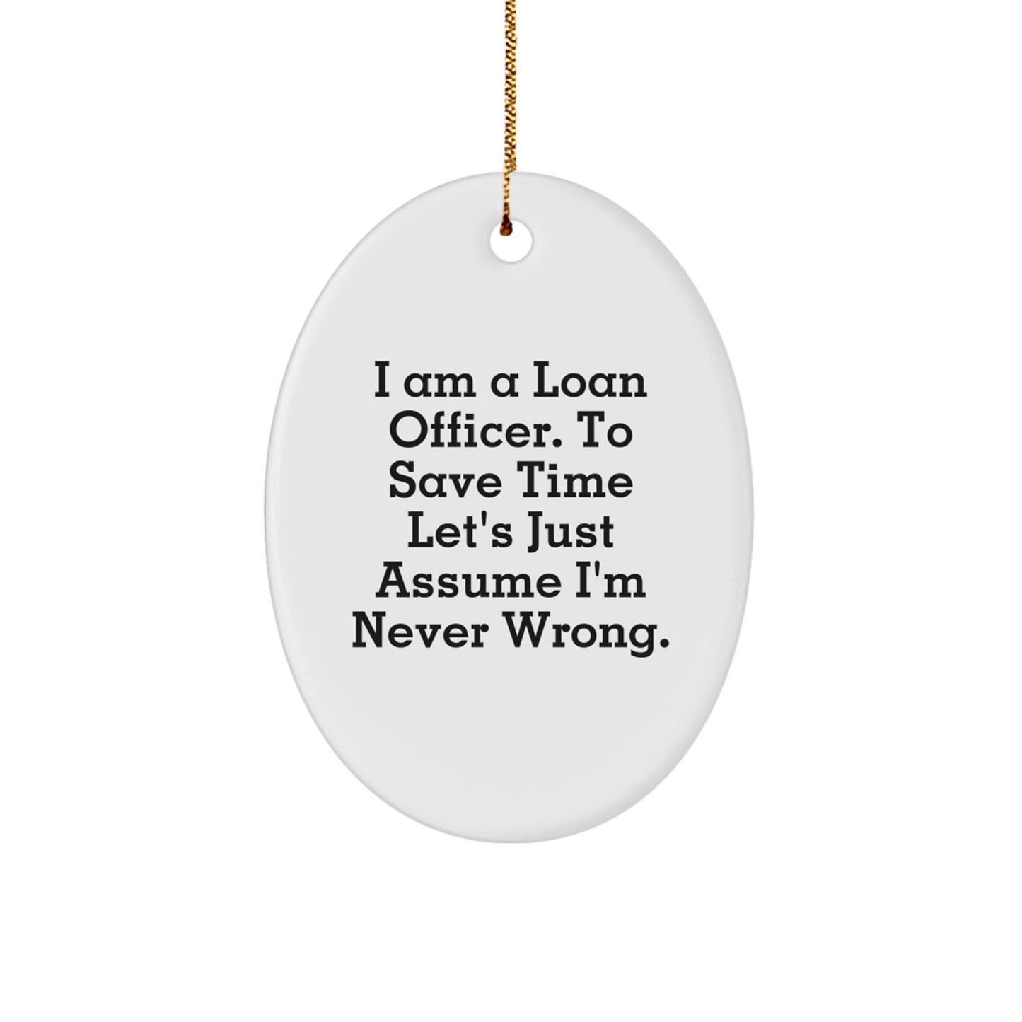 Funny Loan Officer Gifts for Men, Christmas Unique Gifts from Friends to Family, 'I'm Never Wrong' Oval Ornament - Image 1