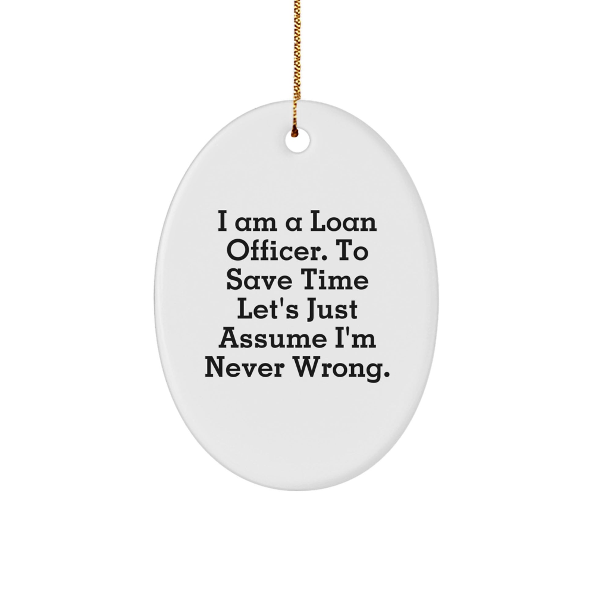 Funny Loan Officer Gifts for Men, Christmas Unique Gifts from Friends to Family, 'I'm Never Wrong' Oval Ornament - Image 1