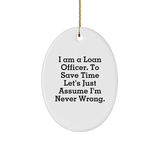 Funny Loan Officer Gifts for Men, Christmas Unique Gifts from Friends to Family, 'I'm Never Wrong' Oval Ornament - Image 1