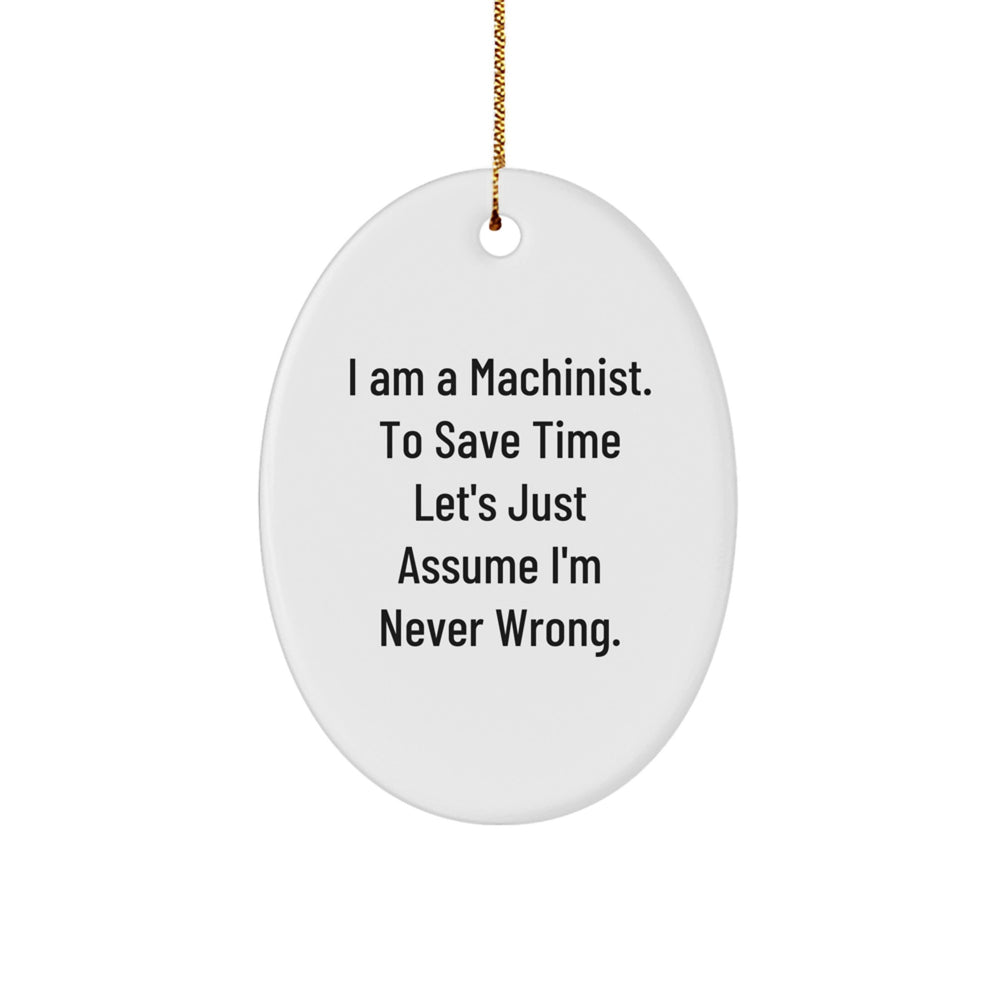 Gifts from a Machinist Friend - Funny Oval Ornament for Machinist Men, Machinist Women, and Machinist Family Members this Christmas Season with I Am A Machinist Quote - Image 1