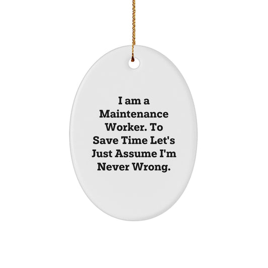 Funny Maintenance Worker Gifts for Men - I Am A Maintenance Worker. To Save Time Let's Just Assume I'm Never Wrong. Oval Christmas Ornament - Image 1