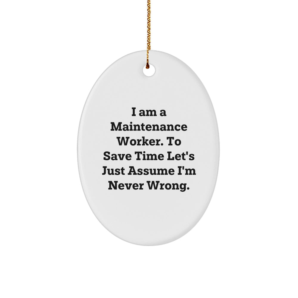 Funny Maintenance Worker Gifts for Men - I Am A Maintenance Worker. To Save Time Let's Just Assume I'm Never Wrong. Oval Christmas Ornament - Image 1