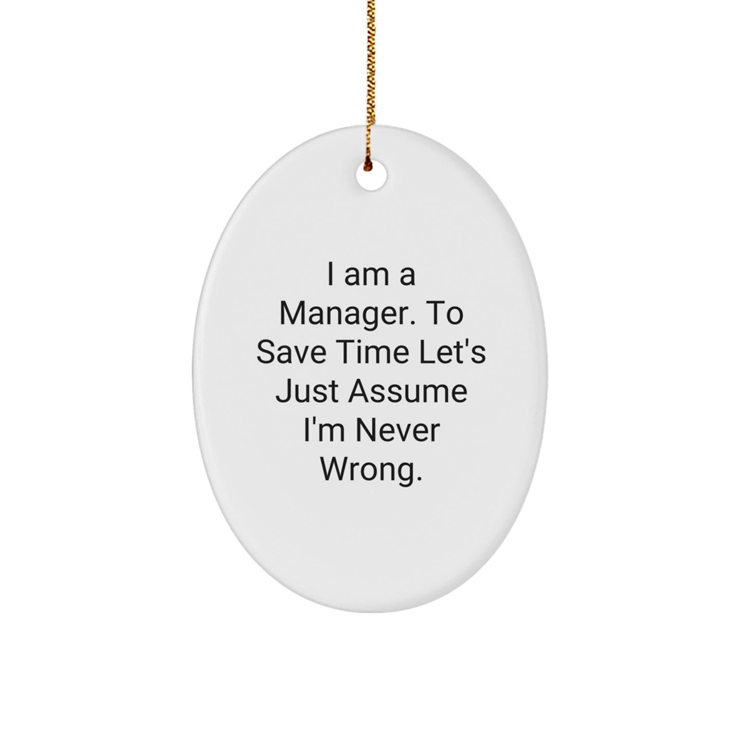Funny Oval Ornament Gifts for Manager - 'I Am A Manager. To Save Time Let's Just Assume I'm Never Wrong.' Christmas Unique Gifts from Friends to Family - Image 1