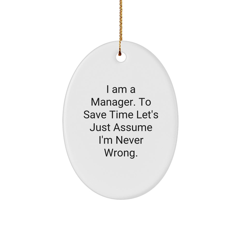 Funny Oval Ornament Gifts for Manager - 'I Am A Manager. To Save Time Let's Just Assume I'm Never Wrong.' Christmas Unique Gifts from Friends to Family - Image 1