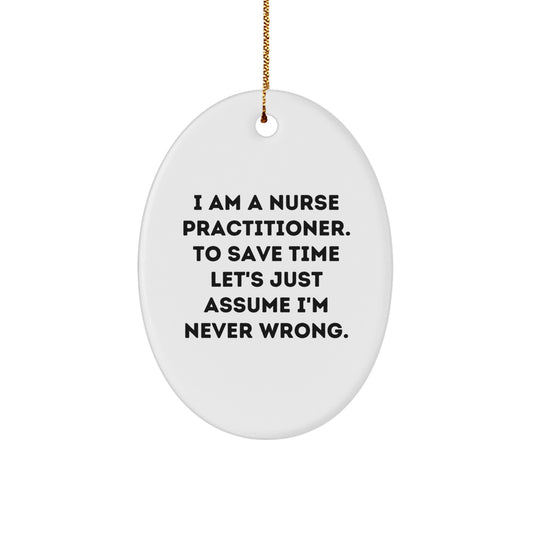 Funny Nurse Practitioner Gifts for Christmas, Oval Ornament from Friends, 'I'm Never Wrong' Quote for Nurse Practitioner Nurse - Image 1