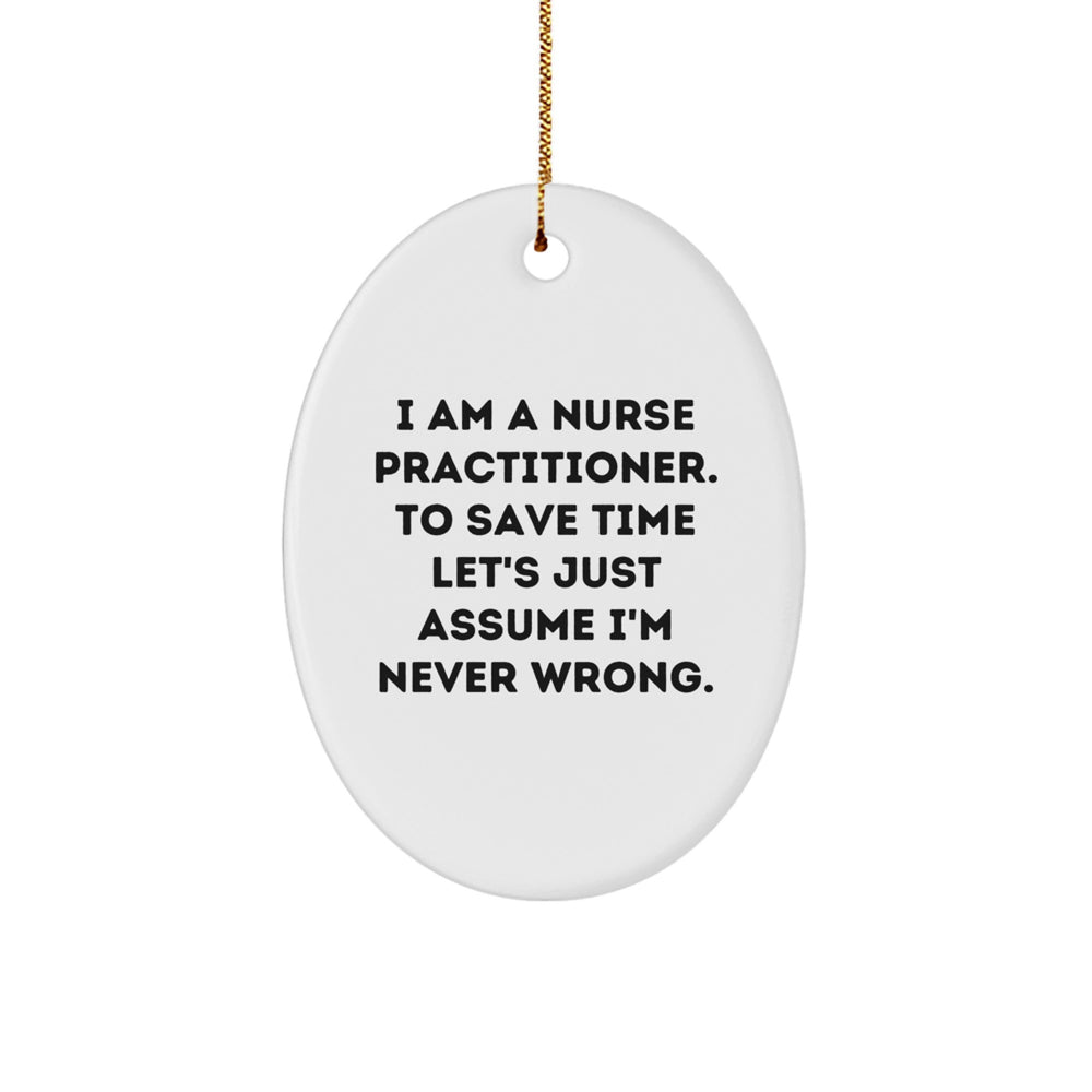 Funny Nurse Practitioner Gifts for Christmas, Oval Ornament from Friends, 'I'm Never Wrong' Quote for Nurse Practitioner Nurse - Image 1