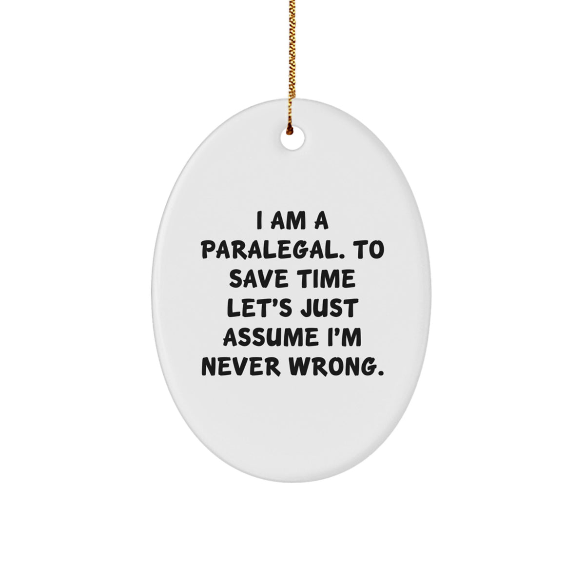 Funny Paralegal Gifts, Oval Ornament, I'm Never Wrong, Christmas Unique Presents for Paralegal Men - Image 1