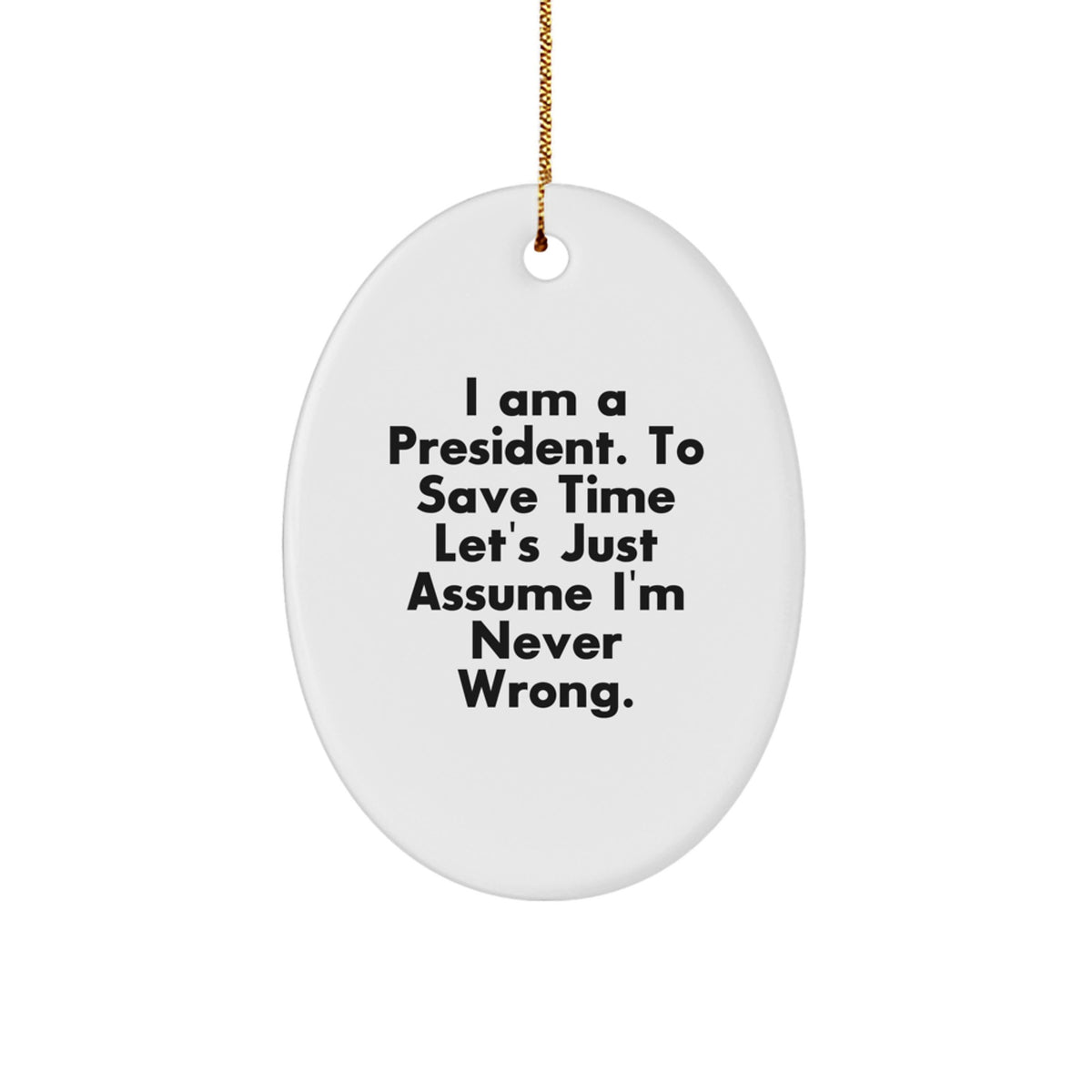 President Oval Ornament Funny Quote Gifts for President from Friends and Family - Christmas Unique Ornament - Image 1