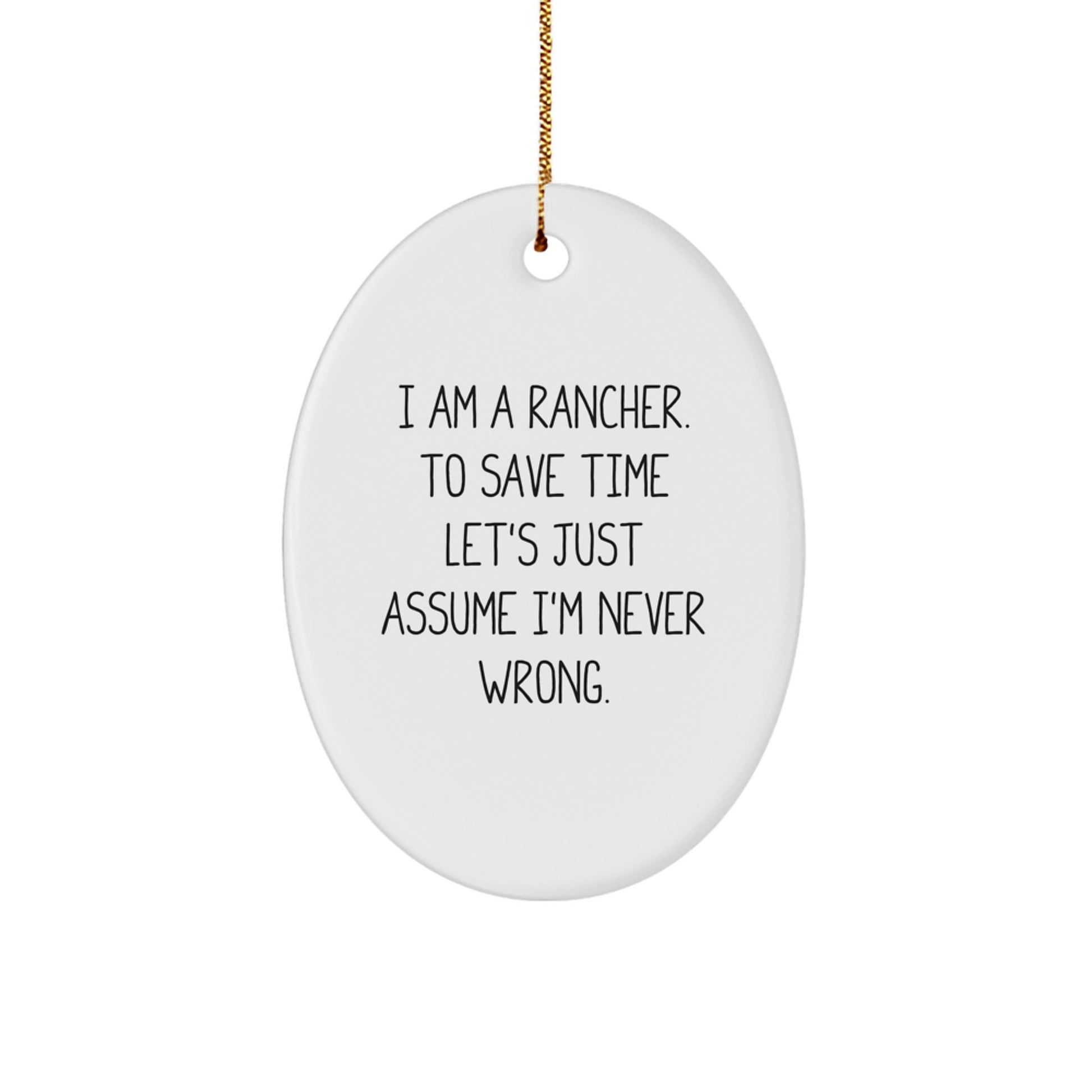 Funny Rancher Gifts For Men - Oval Ornament - I'm Never Wrong - Christmas Unique Gifts from Friends - Image 1