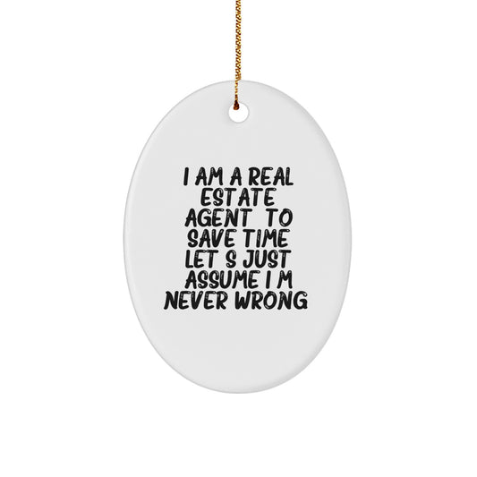 Funny Real Estate Agent Oval Ornament Gifts from Friends Coworkers - I Am A Real Estate Agent. To Save Time Let's Just Assume I'm Never Wrong. - Christmas Unique - Image 1