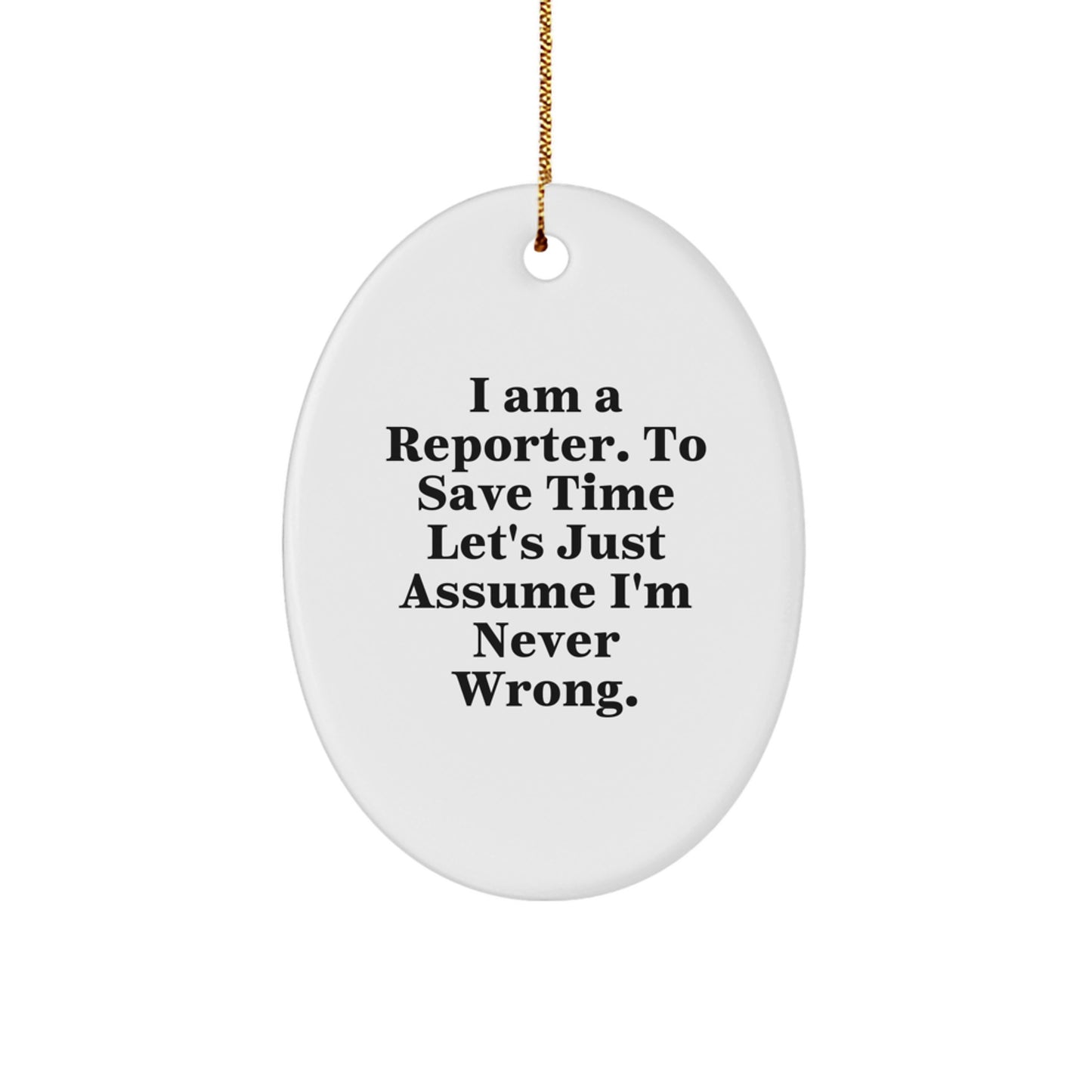 Funny Reporter Oval Ornament, Gifts for Reporter, Christmas Unique Gifts from Friends - I'm Never Wrong - Image 1