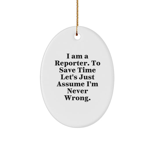 Funny Reporter Oval Ornament, Gifts for Reporter, Christmas Unique Gifts from Friends - I'm Never Wrong - Image 1