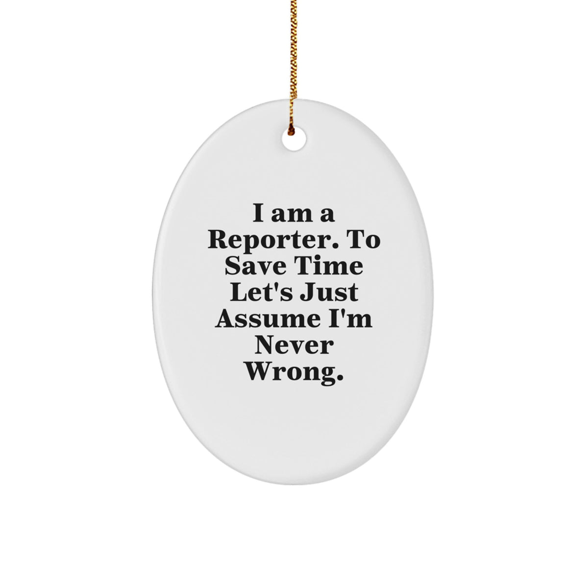 Funny Reporter Oval Ornament, Gifts for Reporter, Christmas Unique Gifts from Friends - I'm Never Wrong - Image 1