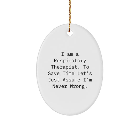Funny Respiratory Therapist Gifts from Men, Women, Friends, or Coworkers to Respiratory Therapist, Oval Ornament with I'm Never Wrong Quote, Christmas Unique Gifts - Image 1