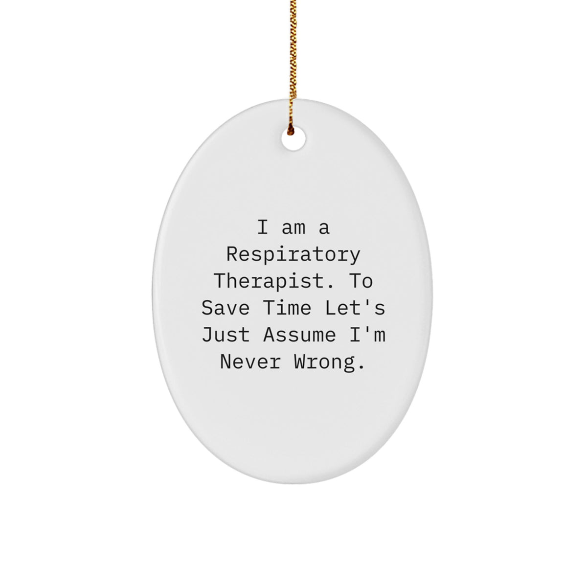 Funny Respiratory Therapist Gifts from Men, Women, Friends, or Coworkers to Respiratory Therapist, Oval Ornament with I'm Never Wrong Quote, Christmas Unique Gifts - Image 1