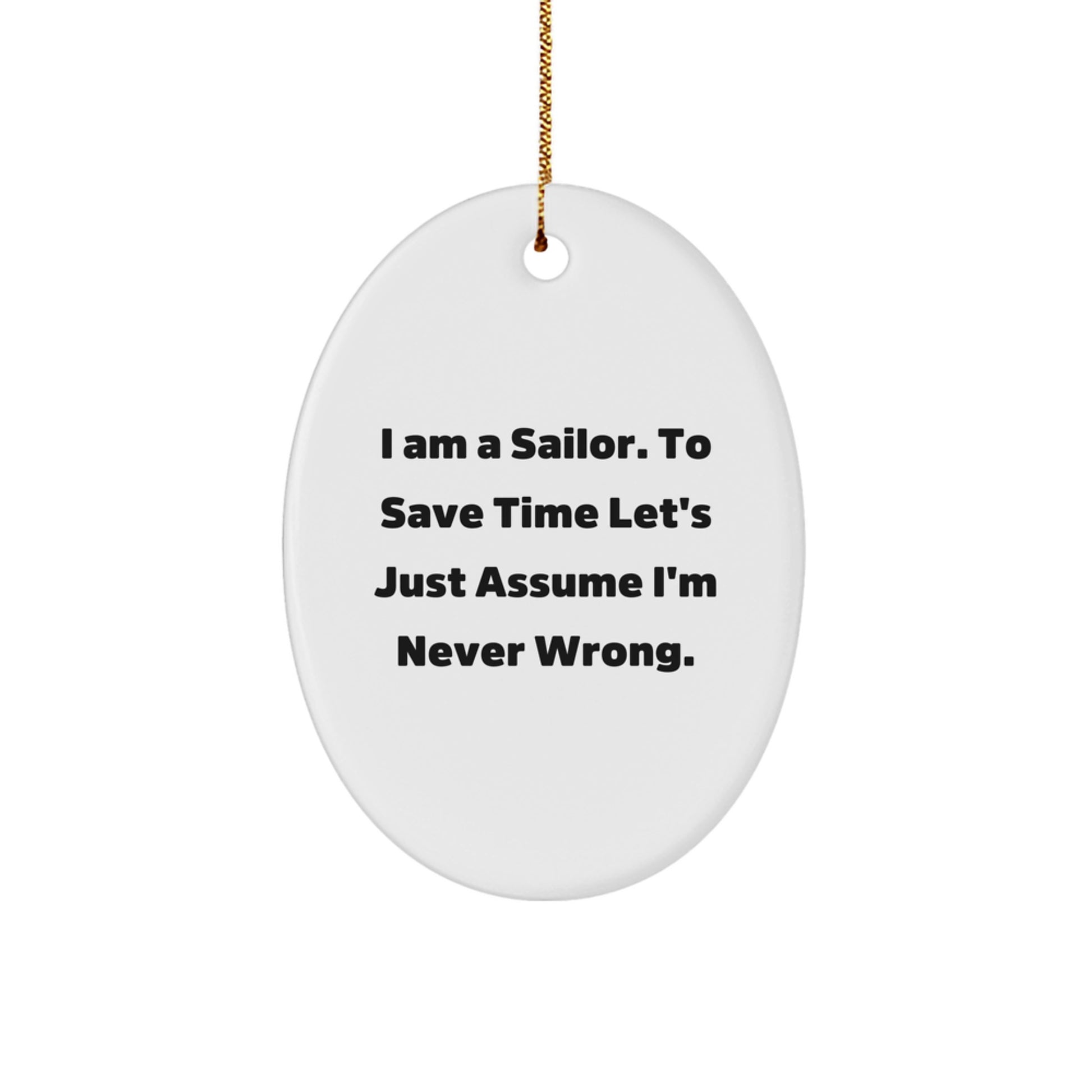 Sailor Christmas Oval Ornament Funny Quote Gifts from Men to Friends - Never Wrong - Image 1