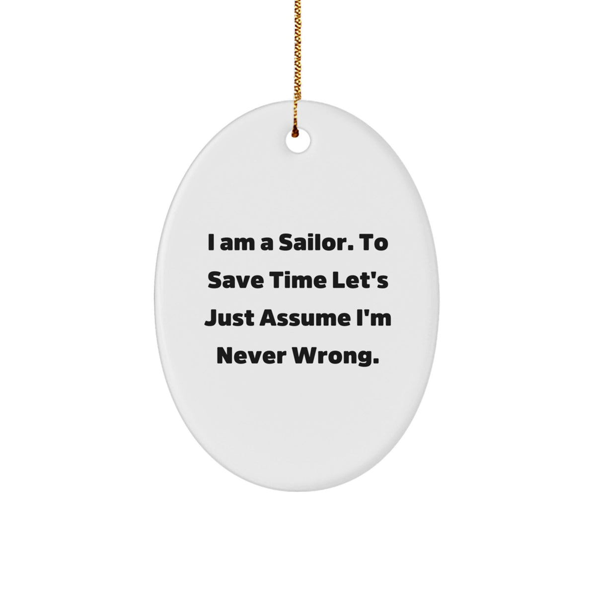 Sailor Christmas Oval Ornament Funny Quote Gifts from Men to Friends - Never Wrong - Image 1