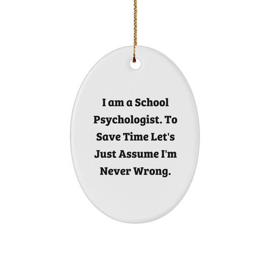 Funny School Psychologist Gifts from Men for Christmas - Oval Ornament, 'I'm Never Wrong', Unique Christmas Unique Gifts for School Psychologist Friends - Image 1