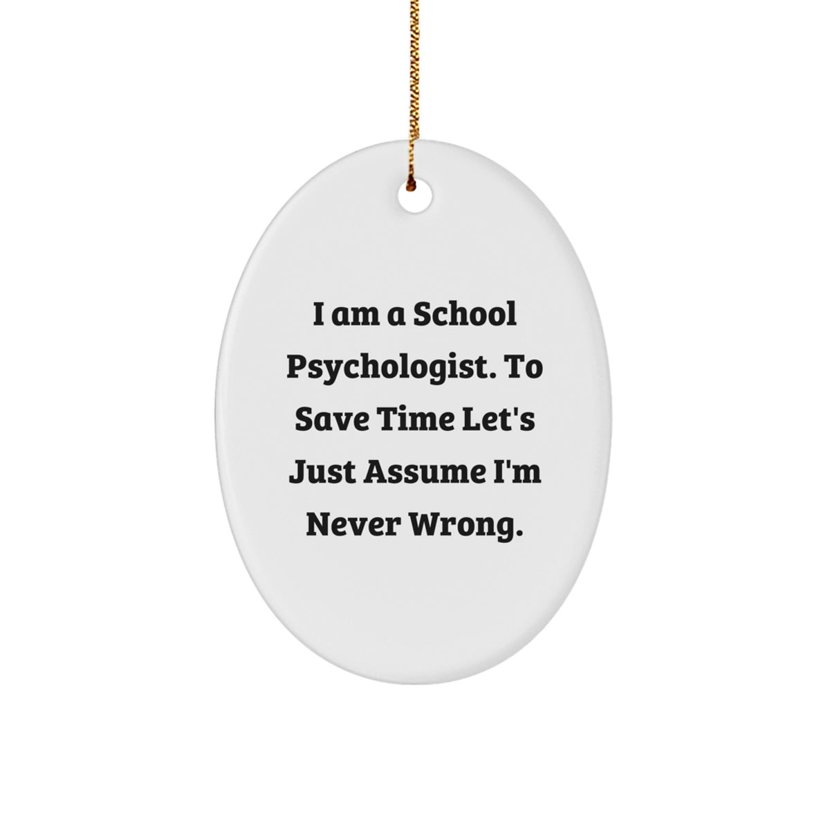 Funny School Psychologist Gifts from Men for Christmas - Oval Ornament, 'I'm Never Wrong', Unique Christmas Unique Gifts for School Psychologist Friends - Image 1