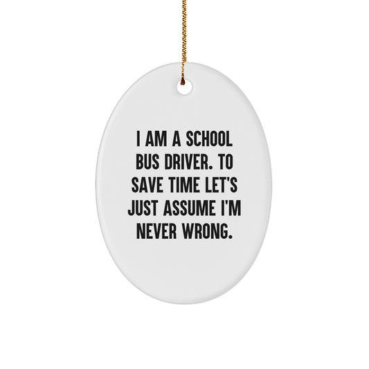 Funny School Bus Driver Gift 'I'm Never Wrong' Oval Ornament for Christmas Unique Gifts from Friends - Image 1