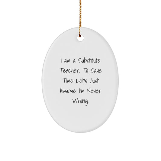 Funny Substitute Teacher Oval Ornament, Gifts from Men, Women, Friends, Coworkers, Family for Christmas Unique Gifts - Image 1