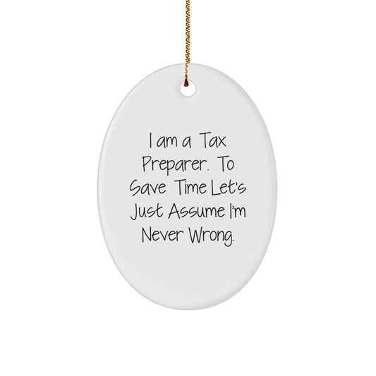 Gifts from Friends and Family for Tax Preparer - Funny Oval Ornament - 'I Am A Tax Preparer. To Save Time Let's Just Assume I'm Never Wrong.' Christmas Unique Gifts - Image 1