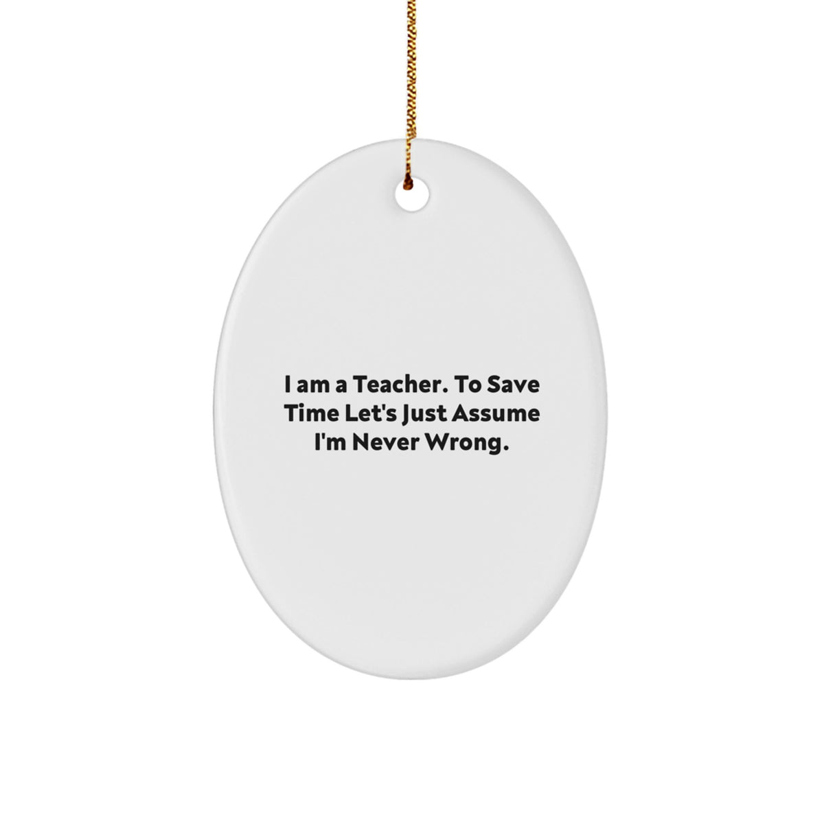 Funny Teacher Gifts from Men to Men for Christmas Oval Ornament I Am A Teacher Quote - Image 1