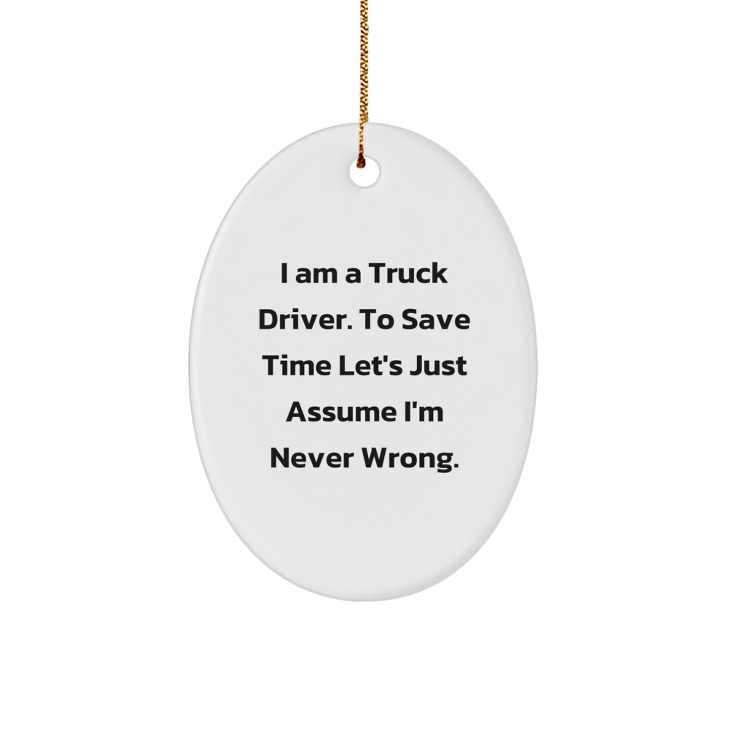 Funny Truck Driver Gifts from Men, Truck Driver Oval Ornament for Christmas Unique Gifts, I'm Never Wrong - Image 1