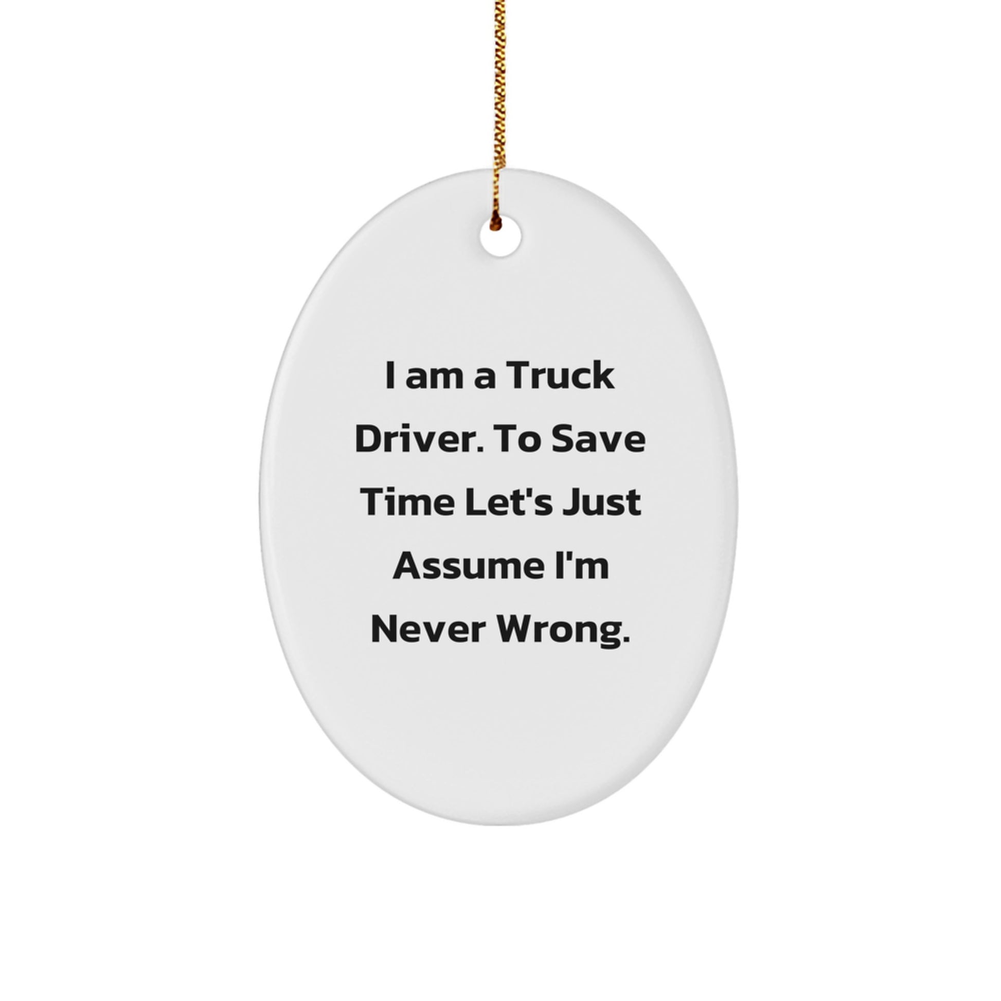Funny Truck Driver Gifts from Men, Truck Driver Oval Ornament for Christmas Unique Gifts, I'm Never Wrong - Image 1