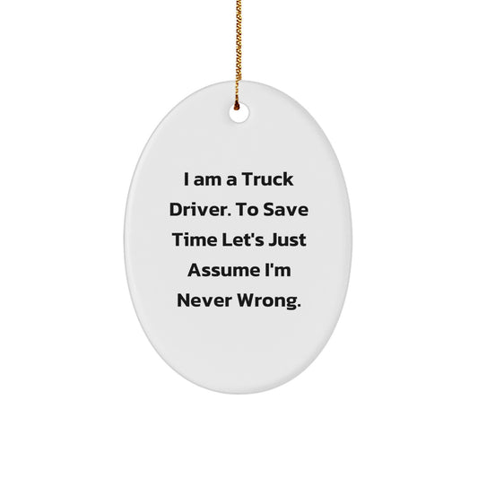 Funny Truck Driver Gifts from Men, Truck Driver Oval Ornament for Christmas Unique Gifts, I'm Never Wrong - Image 1