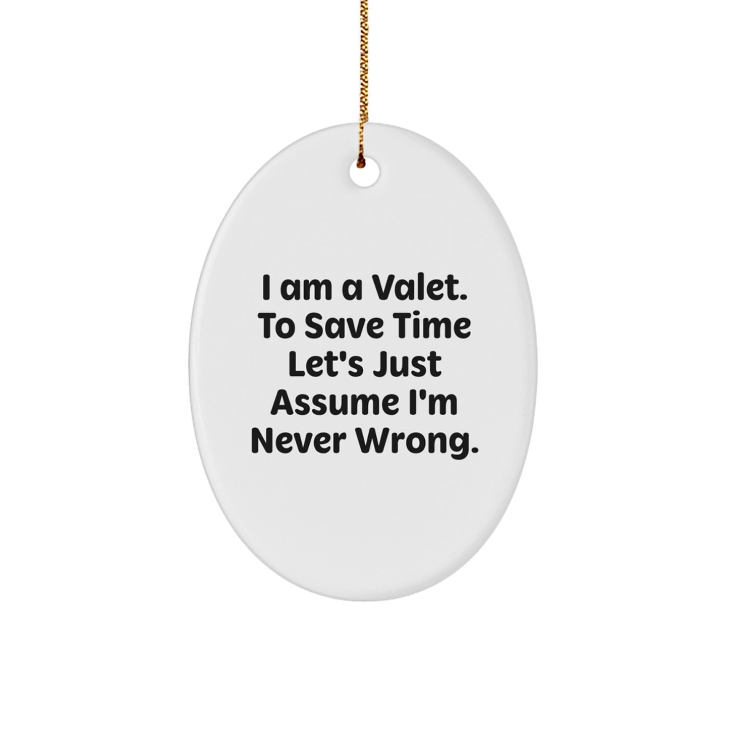 Funny Valet Gifts for Men, Oval Ornament, I Am A Valet To Save Time Let's Assume I'm Never Wrong Christmas Unique Gifts - Image 1