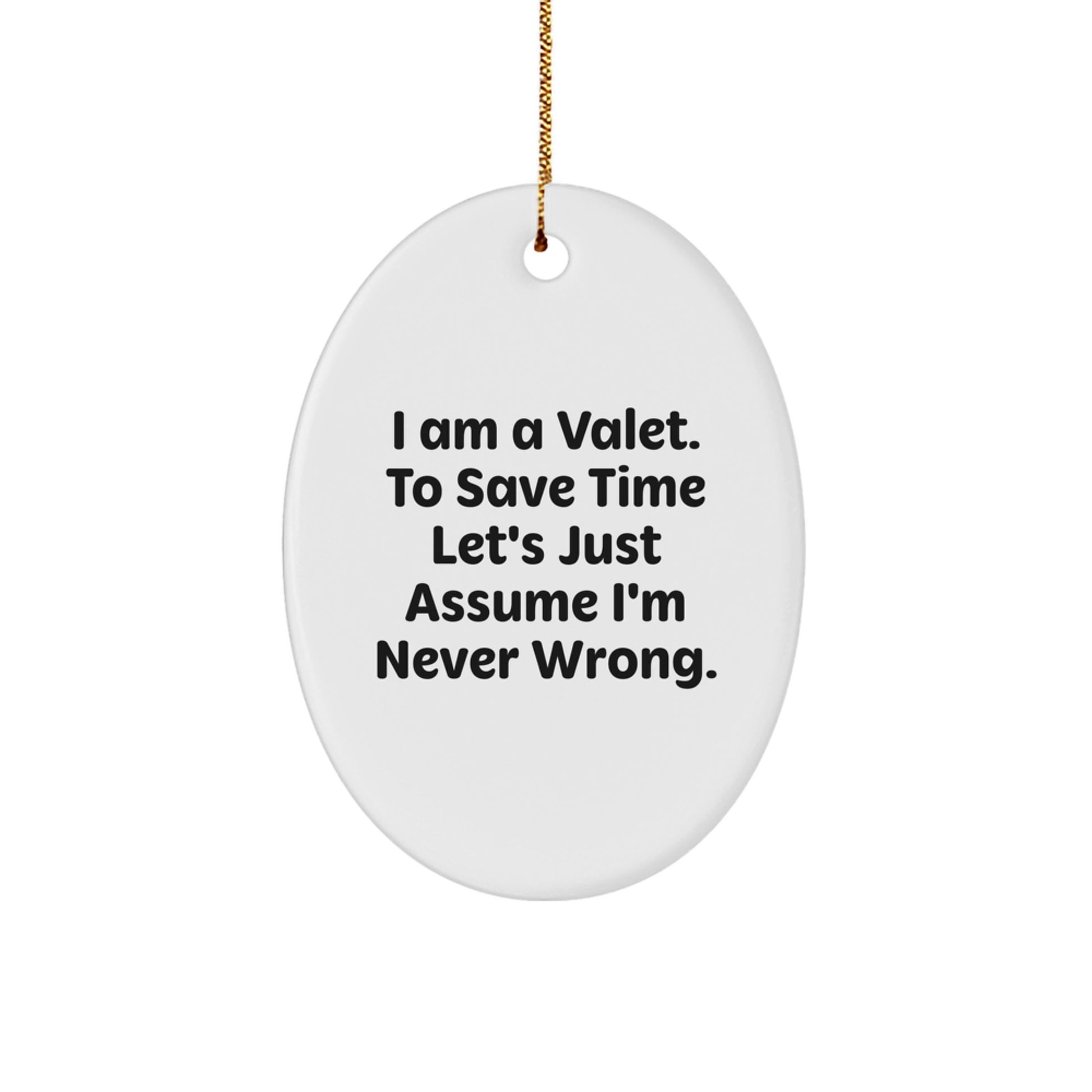 Funny Valet Gifts for Men, Oval Ornament, I Am A Valet To Save Time Let's Assume I'm Never Wrong Christmas Unique Gifts - Image 1