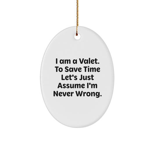 Funny Valet Gifts for Men, Oval Ornament, I Am A Valet To Save Time Let's Assume I'm Never Wrong Christmas Unique Gifts - Image 1