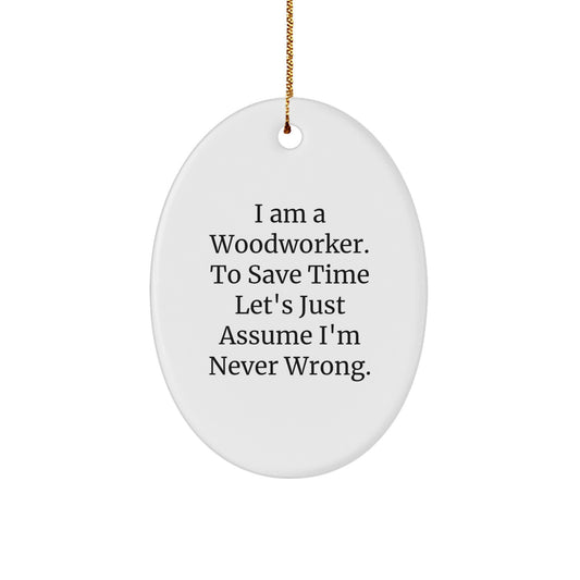 Woodworker Christmas Oval Ornament - I'm Never Wrong Funny Quote Gifts from Friends for Family Members - Image 1
