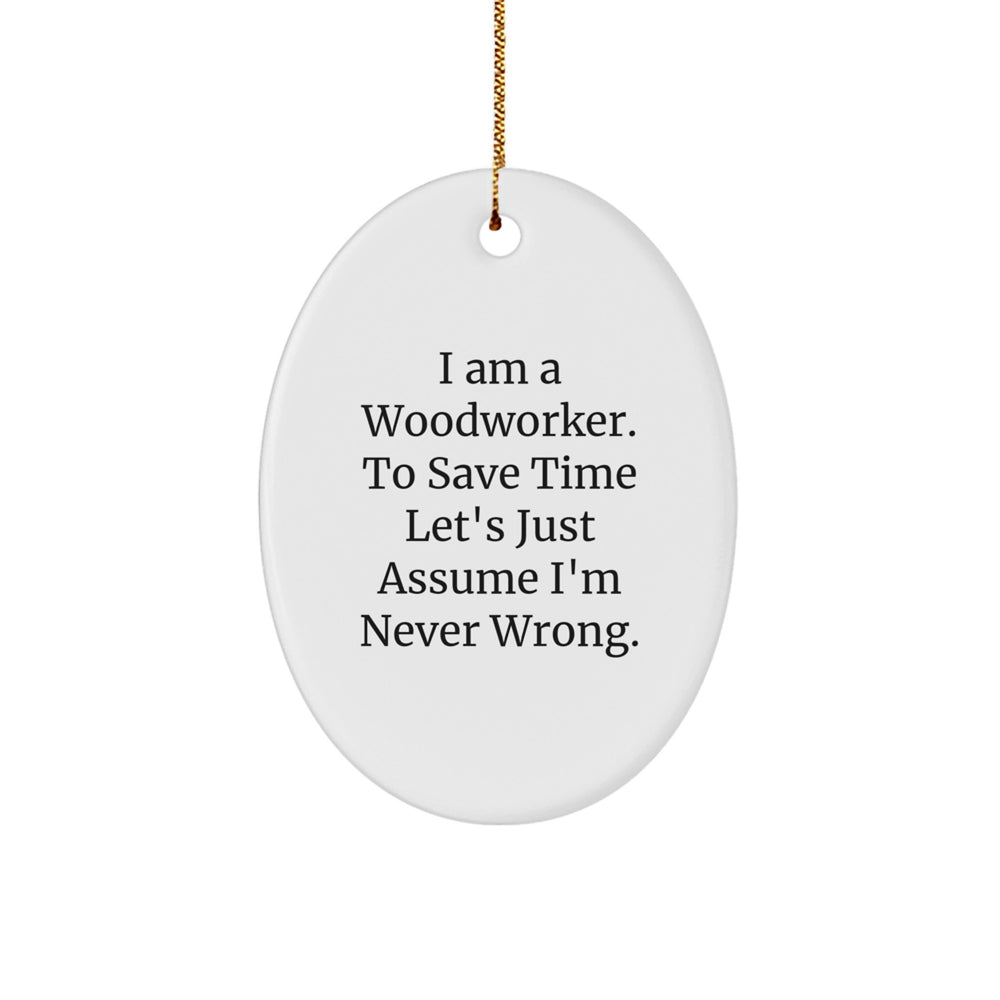 Woodworker Christmas Oval Ornament - I'm Never Wrong Funny Quote Gifts from Friends for Family Members - Image 1