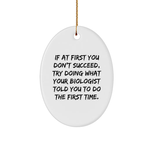 Funny Biologist Gifts from Friends - Oval Ornament, White, 3.25" Tall - 'If At First You Don't Succeed...' for Christmas - Image 1