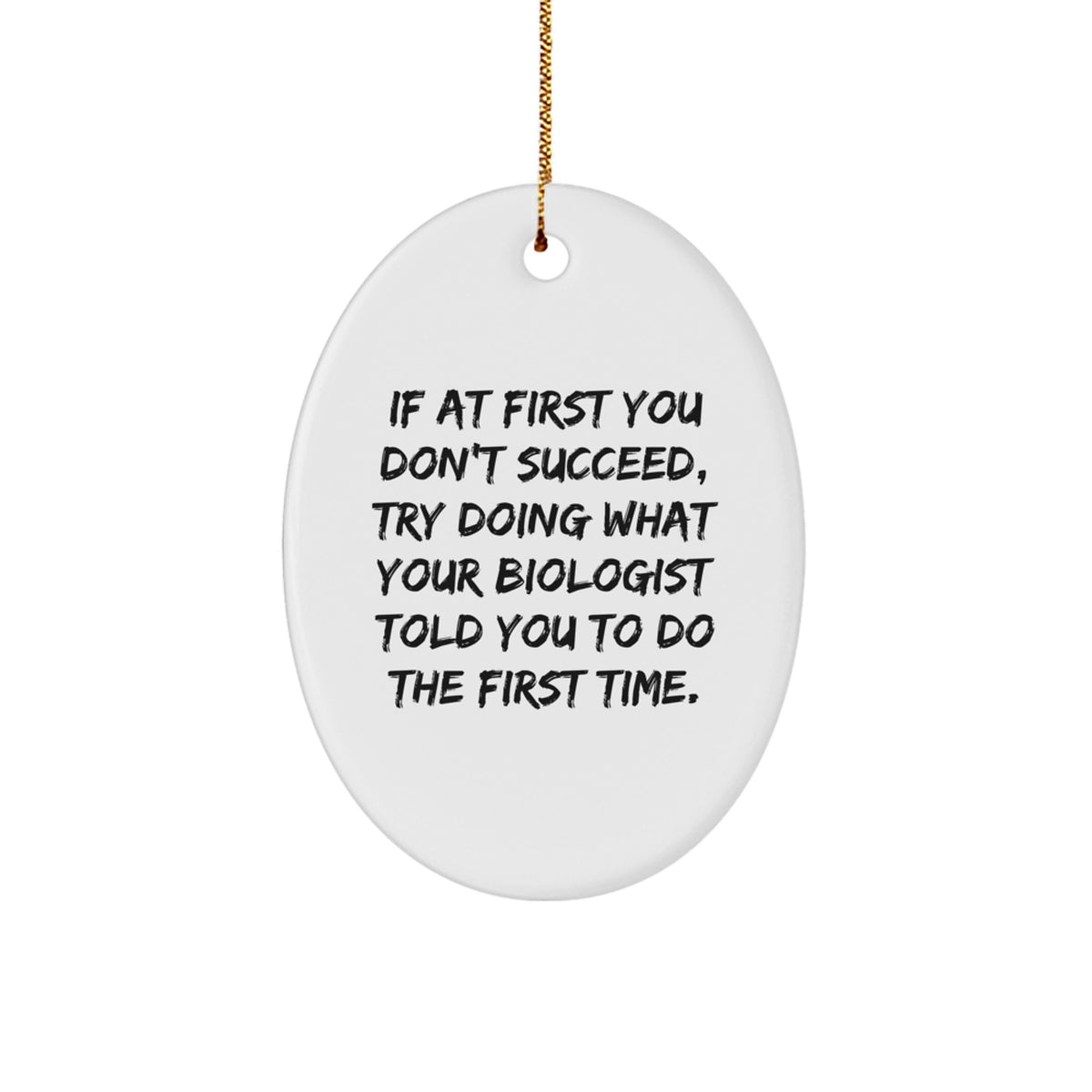 Funny Biologist Gifts from Friends - Oval Ornament, White, 3.25" Tall - 'If At First You Don't Succeed...' for Christmas - Image 1