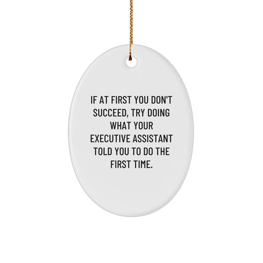 Funny Executive Assistant Gifts from Friends and Family - Oval Ornament for Christmas Unique Gifts - If At First You Don't Succeed Try Doing What Your Executive Assistant Told You To Do - Image 1
