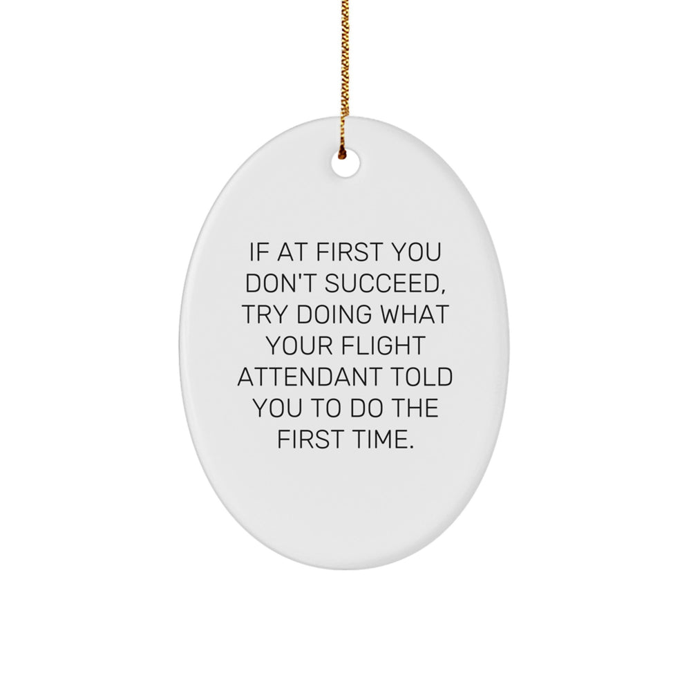 Funny Flight Attendant Gifts, Christmas Unique Gifts from Friends to Flight Attendant, Oval Ornament with Inspirational Quote - Image 1