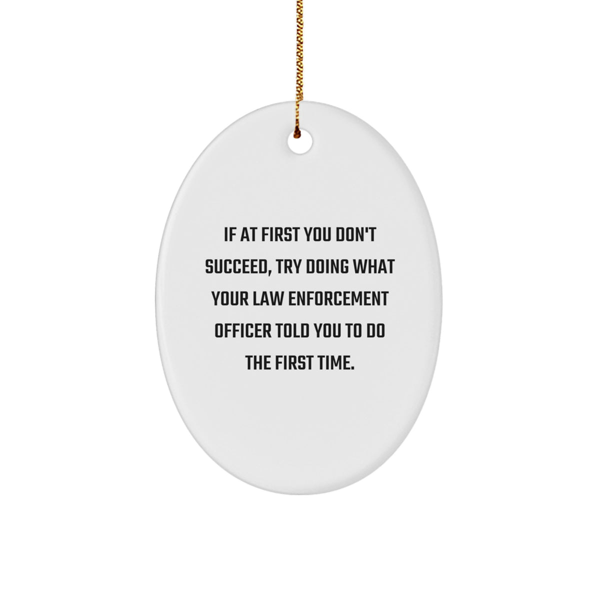 Funny Law Enforcement Officer Gifts, Oval Ornament with Humorous Quote, Christmas Unique Gifts from Family for Men, Women, Coworkers - Image 1