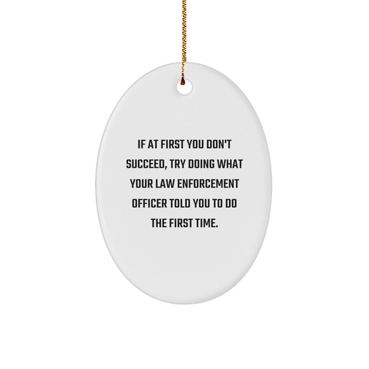 Funny Law Enforcement Officer Gifts, Oval Ornament with Humorous Quote, Christmas Unique Gifts from Family for Men, Women, Coworkers - Image 1