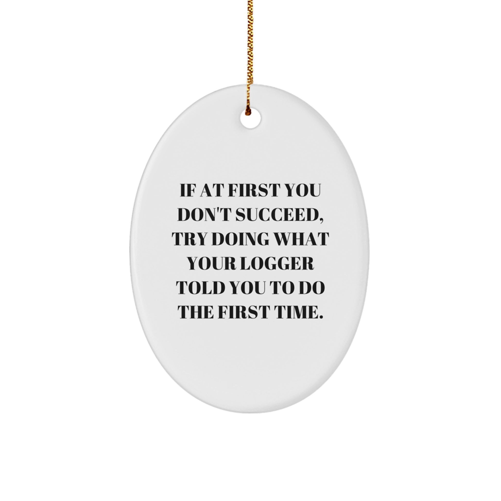 Funny Logger Gifts from Men to Friends, Oval Christmas Ornaments with Inspiring Quote - Image 1