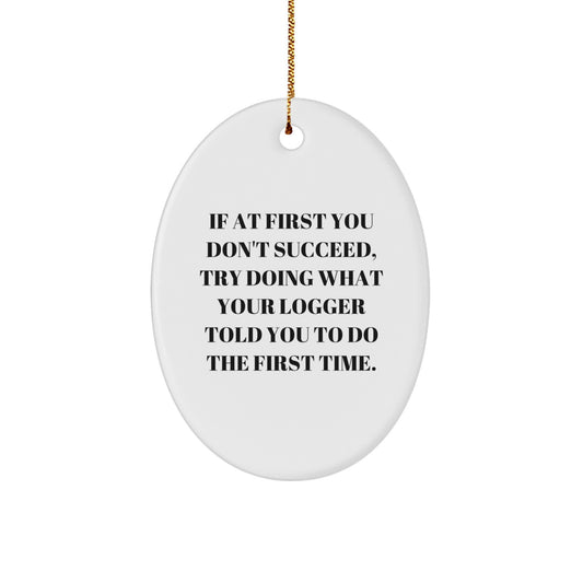 Funny Logger Gifts from Men to Friends, Oval Christmas Ornaments with Inspiring Quote - Image 1