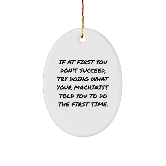 Funny Machinist Quotes Oval Shaped Ornament, Gifts from Men to Machinist Friends for Christmas Unique Gifts - Image 1
