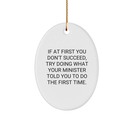 Funny Minister Gifts, Oval Ornament, 'If At First You Don't Succeed, Try Doing What Your Minister Told You To Do The First Time.' - Gifts from Family to Minister, Christmas Unique Gifts - Image 1
